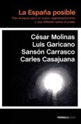 LA ESPAA POSIBLE. TRES ENSAYOS PARA UN NUEVO REGENERACIONISMO Y UNA REFLEXION SOBRE EL PODER de MOLINAS, CESAR  GARICANO, LUIS 
