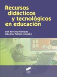 RECURSOS DIDCTICOS Y TECNOLGICOS EN EDUCACIN de SANCHEZ RODRIGUEZ, JOSE  RUIZ PALMERO, JULIO 
