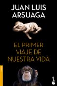 EL PRIMER VIAJE DE NUESTRA VIDA de ARSUAGA, JUAN LUIS 