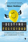 DESTINO FELICIDAD: 12 SENCILLOS PRINCIPIOS QUE CAMBIARAN TU VIDA di REKLAU, MARC 