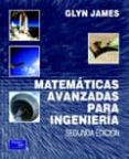 MATEMATICAS AVANZADAS PARA INGENIERIA (2 ED.) di JAMES, GLYN 