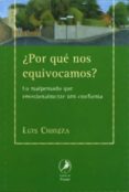 POR QUE NOS EQUIVOCAMOS?: LO MALPENSADO QUE EMOCIONALMENTE NOS C ONFORMA di CHIOZZA, LUIS 