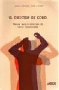 EL DIRECTOR DE CORO: MANUAL PARA LA DIRECCION DE COROS VOCACIONAL ES di VV.AA. 