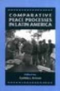 COMPARATIVE PEACE PROCESSES IN LATIN AMERICA di ARNSON, CYNTHIA J. 