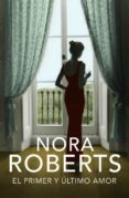 EL PRIMER Y ULTIMO AMOR de ROBERTS, NORA 