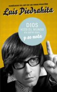 DIOS HIZO EL MUNDO EN SIETE DIAS Y SE NOTA de PIEDRAHITA, LUIS 