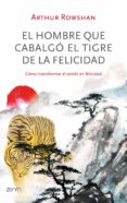 (PE) EL HOMBRE QUE CABALGO EL TIGRE DE LA FELICIDAD de ROWSHAN, ARTHUR 