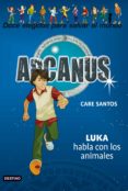 ARCANUS 11: LUKA HABLA CON LOS ANIMALES de SANTOS, CARE 