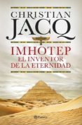 IMHOTEP. EL INVENTOR DE LA ETERNIDAD de JACQ, CHRISTIAN 
