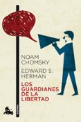LOS GUARDIANES DE LA LIBERTAD de CHOMSKY, NOAM HERMAN, EDWARD S. 