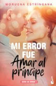MI ERROR FUE AMAR AL PRNCIPE (SERIE MI ERROR 1) de ESTRINGANA, MORUENA 