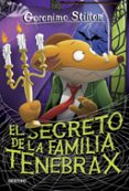 GS 18: EL SECRETO DE LA FAMILIA TENEBRAX de STILTON, GERONIMO 