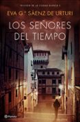 LOS SEORES DEL TIEMPO (TRILOGA DE LA CIUDAD BLANCA 3) de GARCIA SAENZ DE URTURI, EVA 