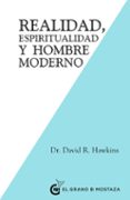 REALIDAD, ESPIRITUALIDAD Y EL HOMBRE MODERNO de HAWKINS, DAVID R. 