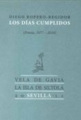 LOS DIAS CUMPLIDOS (POESIA, 1977-2010) de ROPERO REGIDOR, DIEGO 