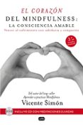EL CORAZON DEL MINDFULNESS: LA CONSCIENCIA AMABLE: VENCER AL SUFRIMIENTO CON SABIDURIA Y COMPASIION (CONTIENE CD) di SIMON, VICENTE 