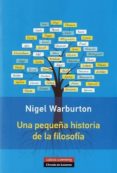 UNA PEQUEA HISTORIA DE LA FILOSOFIA de WARBURTON, NIGEL 