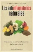 LOS ANTIINFLAMATORIOS NATURALES: PREVENIR Y CURAR LA INFLAMACION DE FORMA NATURAL de VASEY, CHRISTOPHER 