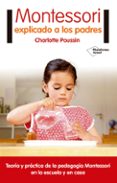 MONTESSORI EXPLICADO A LOS PADRES de POUSSIN, CHARLOTTE 