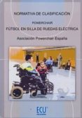 NORMATIVA DE CLASIFICACIN. POWERCHAIR. FTBOL EN SILLA DE RUEDAS ELCTRICA di VV.AA. 