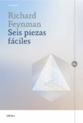 SEIS PIEZAS FACILES: LA FISICA EXPLICADA POR UN GENIO de FEYNMAN, RICHARD P. 