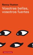 VOSOTRAS BELLAS, VOSOTROS FUERTES de HUSTON, NANCY 