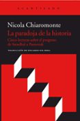 LA PARADOJA DE LA HISTORIA: CINCO LECTURAS SOBRE EL PROGRESO: DE STENDHAL A PASTERNAK di CHIAROMONTE, NICOLA 