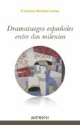DRAMATURGOS ESPAOLES ENTRE DOS MILENIOS di MORALES LOMAS, FRANCISCO 
