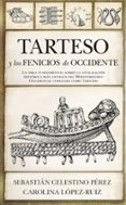 TARTESO Y LOS FENICIOS DE OCCIDENTE di CELESTINO, SEBASTIAN LOPEZ-RUIZ, CAROLINA 
