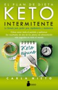 EL PLAN DE DIETA KETO INTERMITENTE: LA FORMULA PARA PERDER PESO RAPIDAMENTE Y MANTENERSE de NIETO MARTINEZ, CARLA 