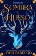 GRISHAVERSE 1: SOMBRA Y HUESO de BARDUGO, LEIGH 
