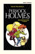 DOS DETECTIVES Y MEDIO (SERIE PERROCK HOLMES 1) COLECCION IMPRESCINDIBLES de PALMIOLA, ISAAC 