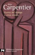 GUERRA DEL TIEMPO Y OTROS RELATOS de CARPENTIER, ALEJO 