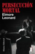 PERSECUCION MORTAL di LEONARD, ELMORE 