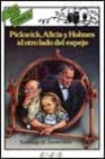 PICKWICK, ALICIA Y HOLMES AL OTRO LADO DEL ESPEJO de RODRIGUEZ SANTERBAS, SANTIAGO 