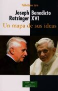 JOSEPH RATZINGER, BENEDICTO XVI: UN MAPA DE SUS IDEAS di BLANCO SARTO, PABLO 