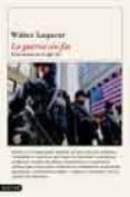 LA GUERRA SIN FIN: EL TERRORISMO EN EL SIGLO XXI de LAQUEUR, WALTER 