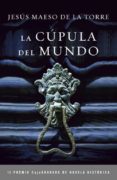 LA CUPULA DEL MUNDO (PREMIO CAJA GRANADA 2010) de MAESO DE LA TORRE, JESUS 
