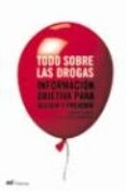 TODO SOBRE LAS DROGAS: INFORMACION OBJETIVA PARA DECIDIR Y PREVEN IR de RUBIO, GABRIELA  SANTO-DOMINGO, JOAQUIN 