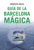 GUIA DE LA BARCELONA MAGICA de MILA, ERNESTO 