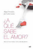 A QUE SABE EL AMOR? de FERNANDEZ, MIGUEL  GARCIA ORTIZ, JOSE CARLOS 