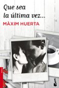 QUE SEA LA ULTIMA VEZ de HUERTA, MAXIM 