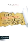DIEZ ORACIONES A LAS QUE DIOS SIEMPRE DICE SI di DESTEFANO, ANTHONY 