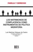 LOS MATRIMONIOS DE COMPLACENCIA COMO INSTRUMENTOS DE POLITICA MIGRATORIA di MARTINEZ VAZQUEZ DE CASTRO, LUIS 