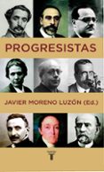 PROGRESISTAS: BIOGRAFIAS DE REFORMISTAS ESPAOLES (1808-1939) de MORENO LUZON, JAVIER 