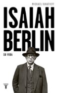 ISAIAH BERLIN, SU VIDA de IGNATIEFF, MICHAEL 