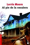 AL PIE DE LA ESCALERA de MOORE, LORRIE 