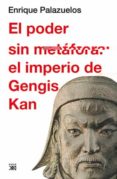 EL PODER SIN METAFORA: EL IMPERIO DE GENGIS KAN di PALAZUELOS, ENRIQUE 