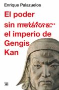 EL PODER SIN METAFORA: EL IMPERIO DE GENGIS KAN de PALAZUELOS, ENRIQUE 