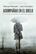 ACOMPAAR EN EL DUELO. DE LA AUSENCIA DE SIGNIFICADO AL SIGNIFICADO DE LA AUSENCIA de NEVADO, MANUELGONZALEZ, JOSE